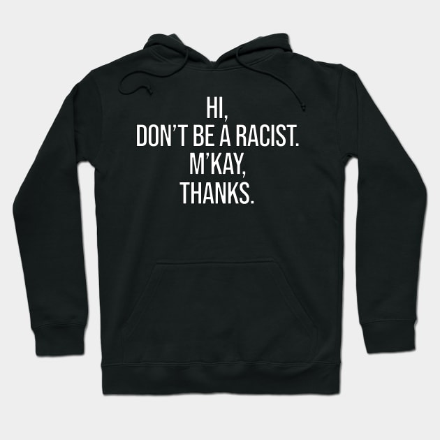 Hi Don't Be A Racist M'Kay Thanks Hoodie by uncannysage